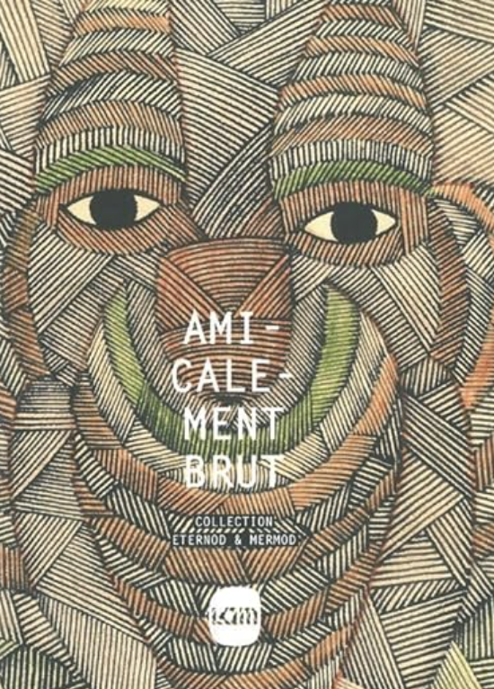 Amicalement Brut: Collection Eternod et Mermod LaM, Lille 2011